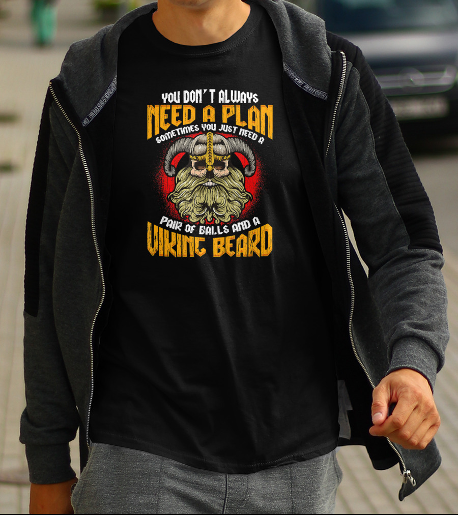 You Don't Always Need A Plan Sometimes You Just Need A Pair Of Balls And A Viking Beard Viking Skull Beard Norse Mythology Odin Va T-Shirt