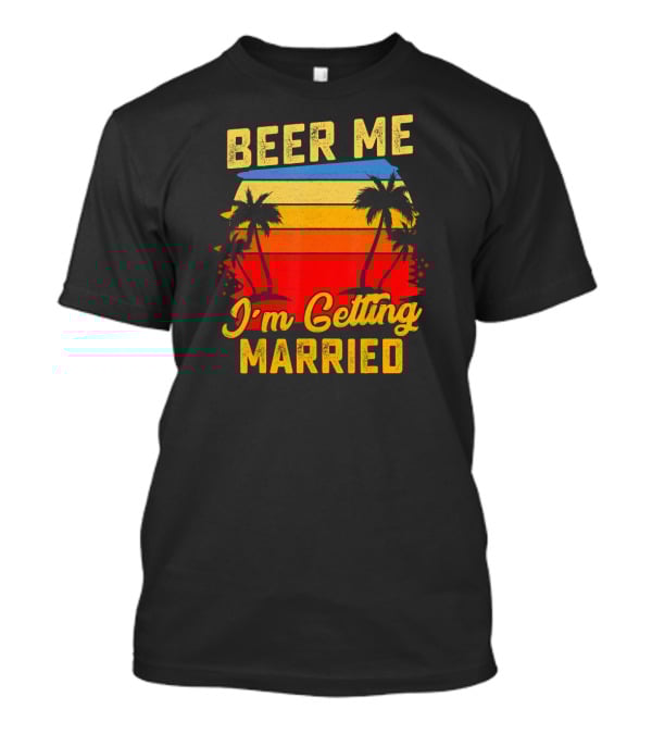 Beer Me I'm Getting Married Sunset Palm Trees T-Shirt