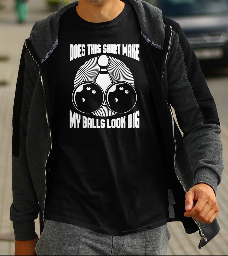 Does This Shirt Make My Balls Look Big Vintage Bowling T-Shirt
