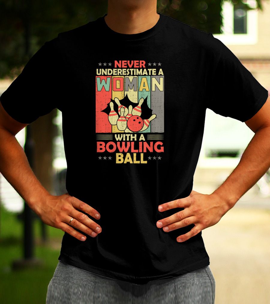 Never Underestimate A Woman With A Bowling Ball T-Shirt