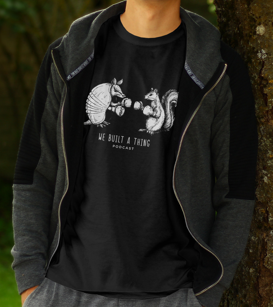 We Built A Thing Boxing Armadillo And Squirrel Podcast T-Shirt