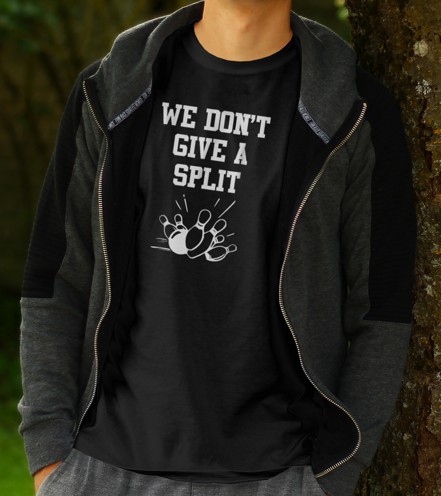 We Don't Give A Split Bowling Humor T-Shirt
