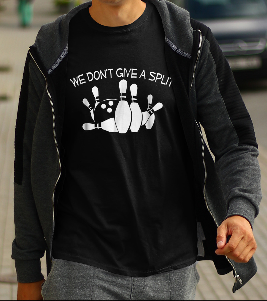 We Don't Give A Split Bowling Pins Funny Bowling T-Shirt