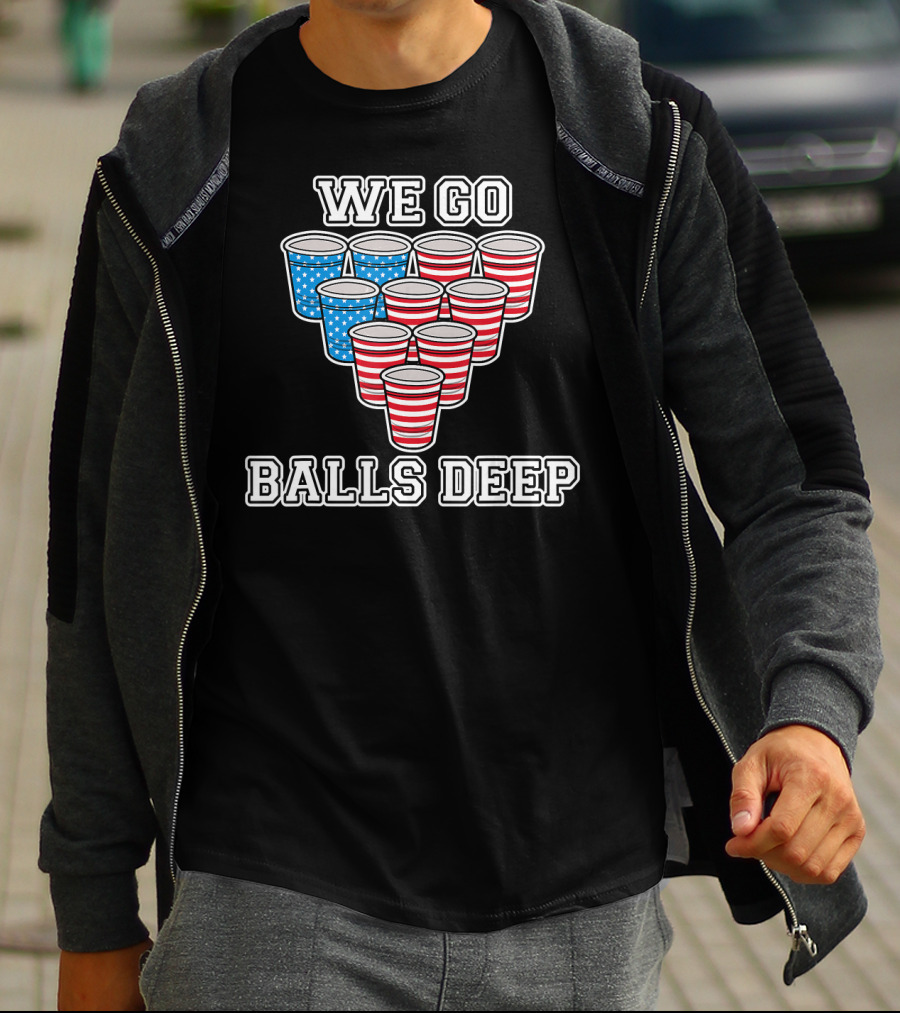 We Go Balls Deep American Flag Beer Pong Cups USA College T-Shirt