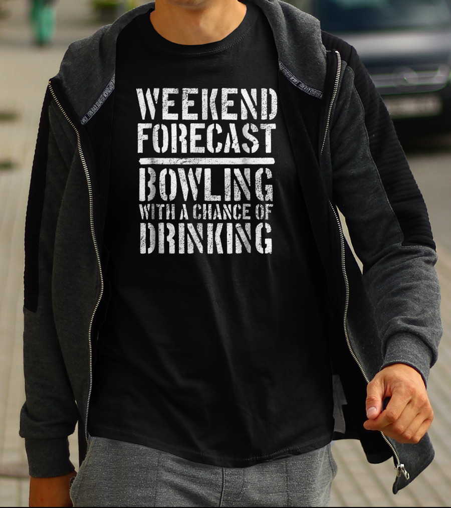 Weekend Forecast Bowling Bowlers With A Chance Of Drinking T-Shirt
