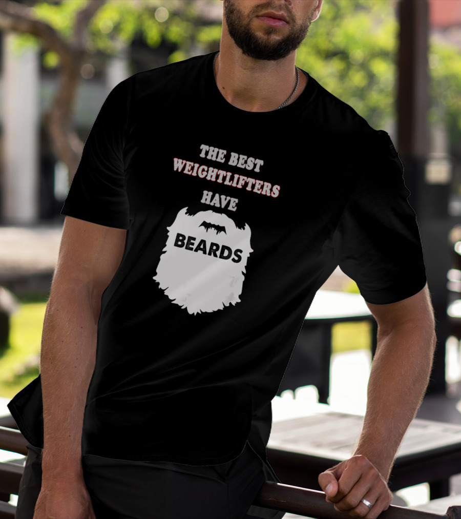 The Best Weightlifters Have Beards T-Shirt