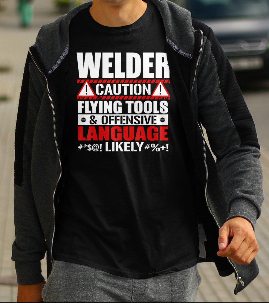 Welder Caution Flying Tools Offensive Language Likely T-Shirt
