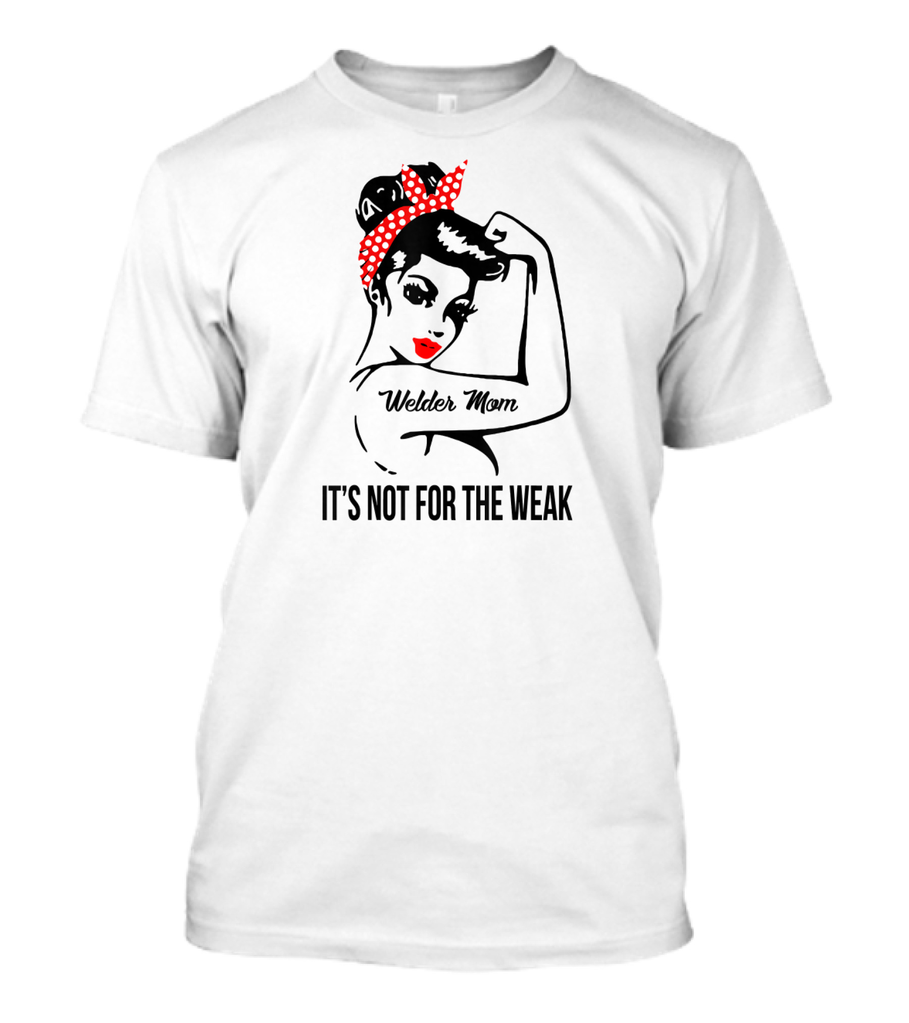 Welder Mom It's Not For The Weak Retro Rosie T-Shirt