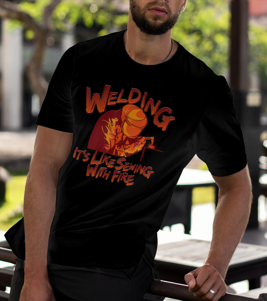 Welding It's Like Sewing With Fire Helmet Sparks T-Shirt