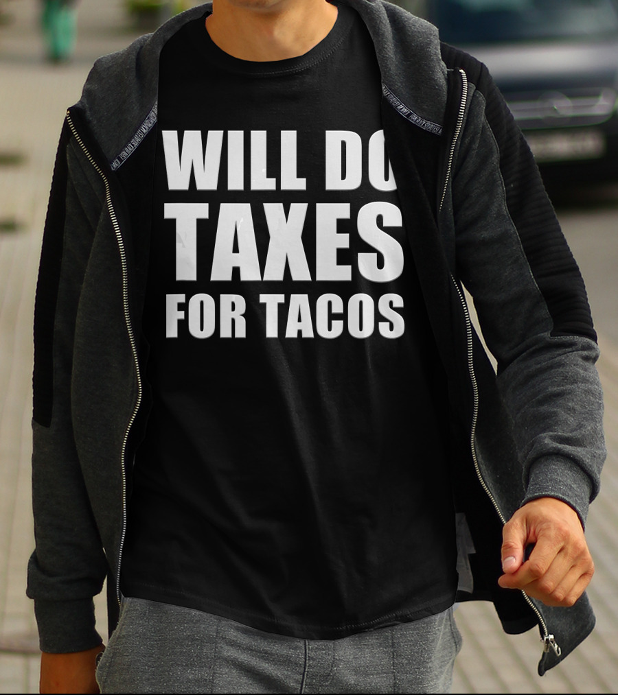 Will Do Taxes For Tacos Funny Tax Accountant T-Shirt