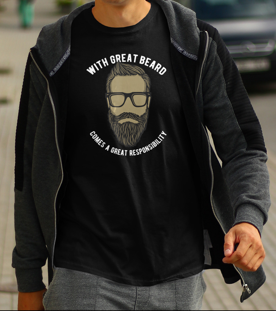 With Great Beard Comes A Great Responsibility T-Shirt