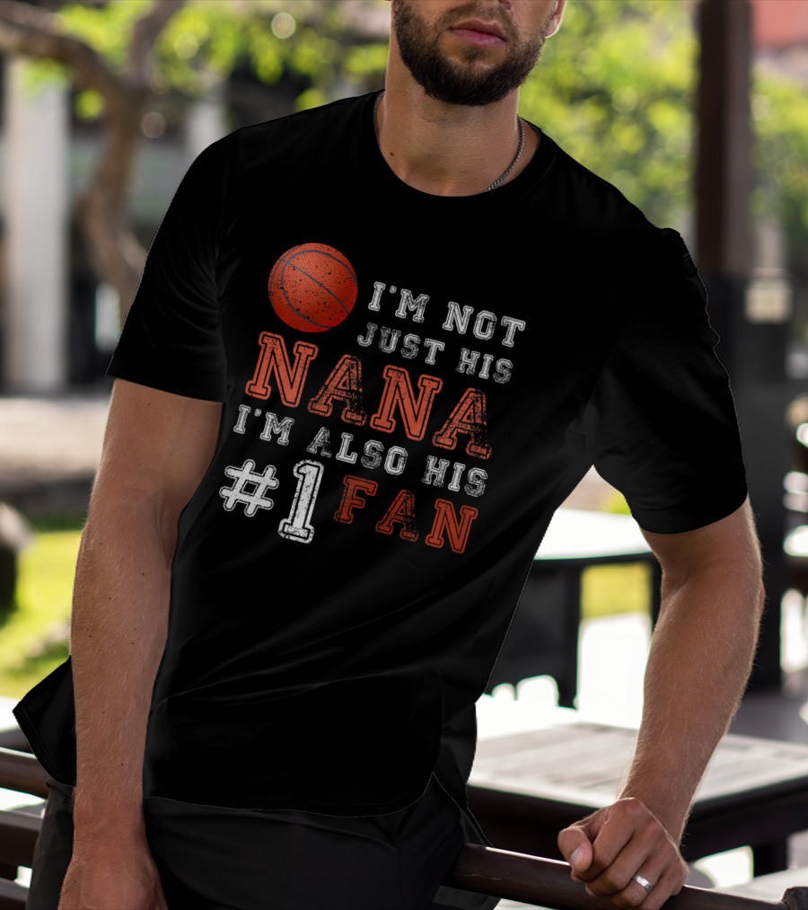 I'm Not Just His Nana I'm Also His #1 Fan Basketball T-Shirt
