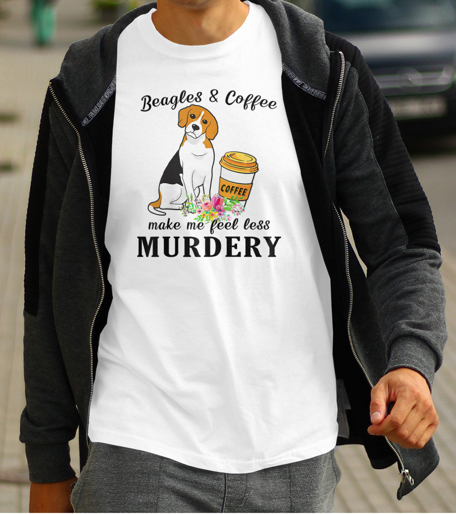 Beagles And Coffee Make Me Feel Less Murdery T-Shirt