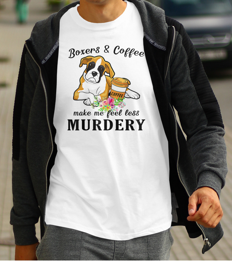 Boxers And Coffee Make Me Feel Less Murdery T-Shirt