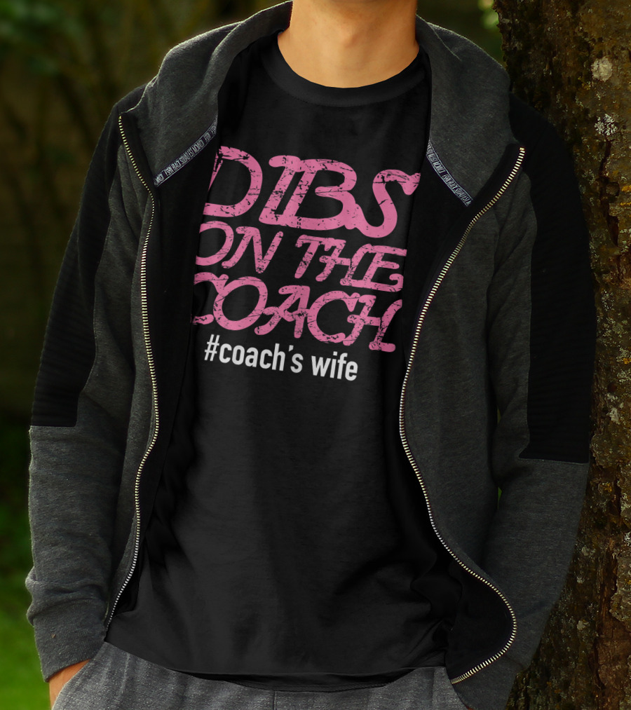 Dibs On The Coach #Coach's Wife T-Shirt