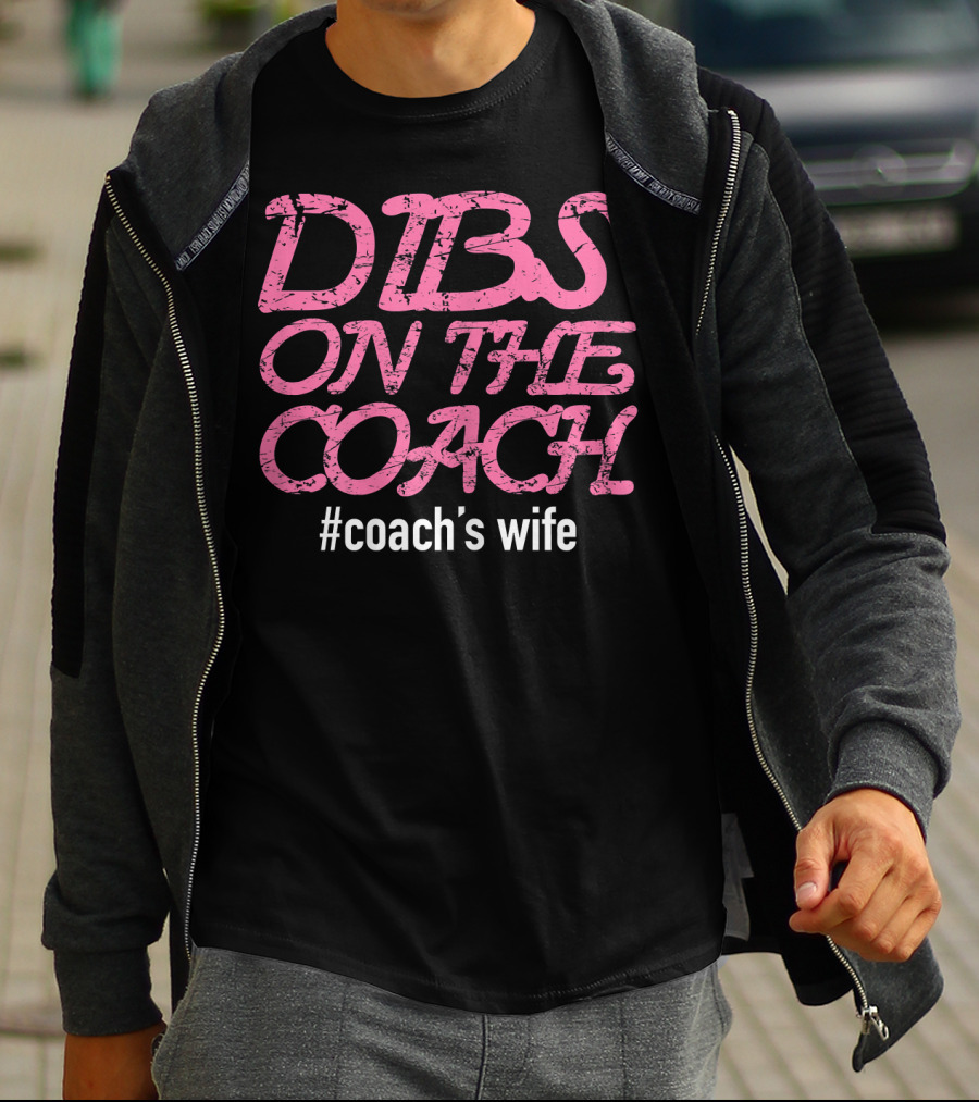 Dibs On The Coach #Coach's Wife T-Shirt