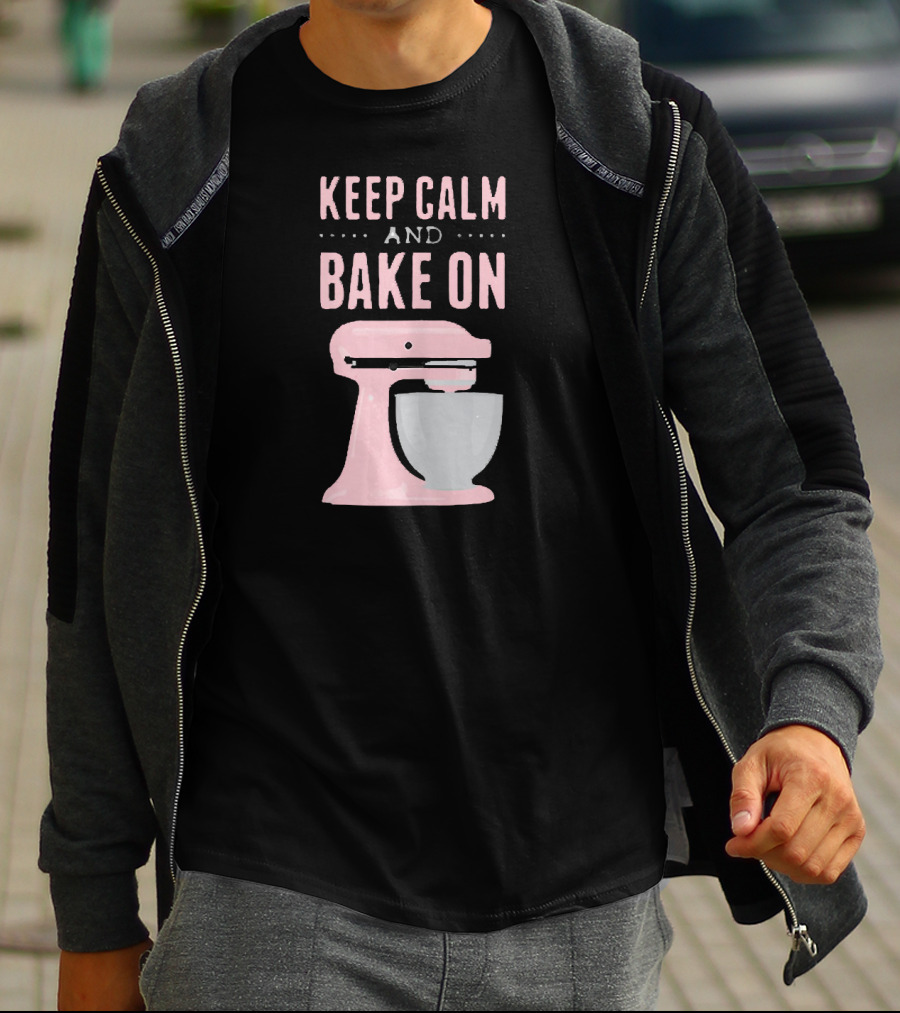 Keep Calm And Bake On I Love Baking Cookie Mixer Bakery T-Shirt
