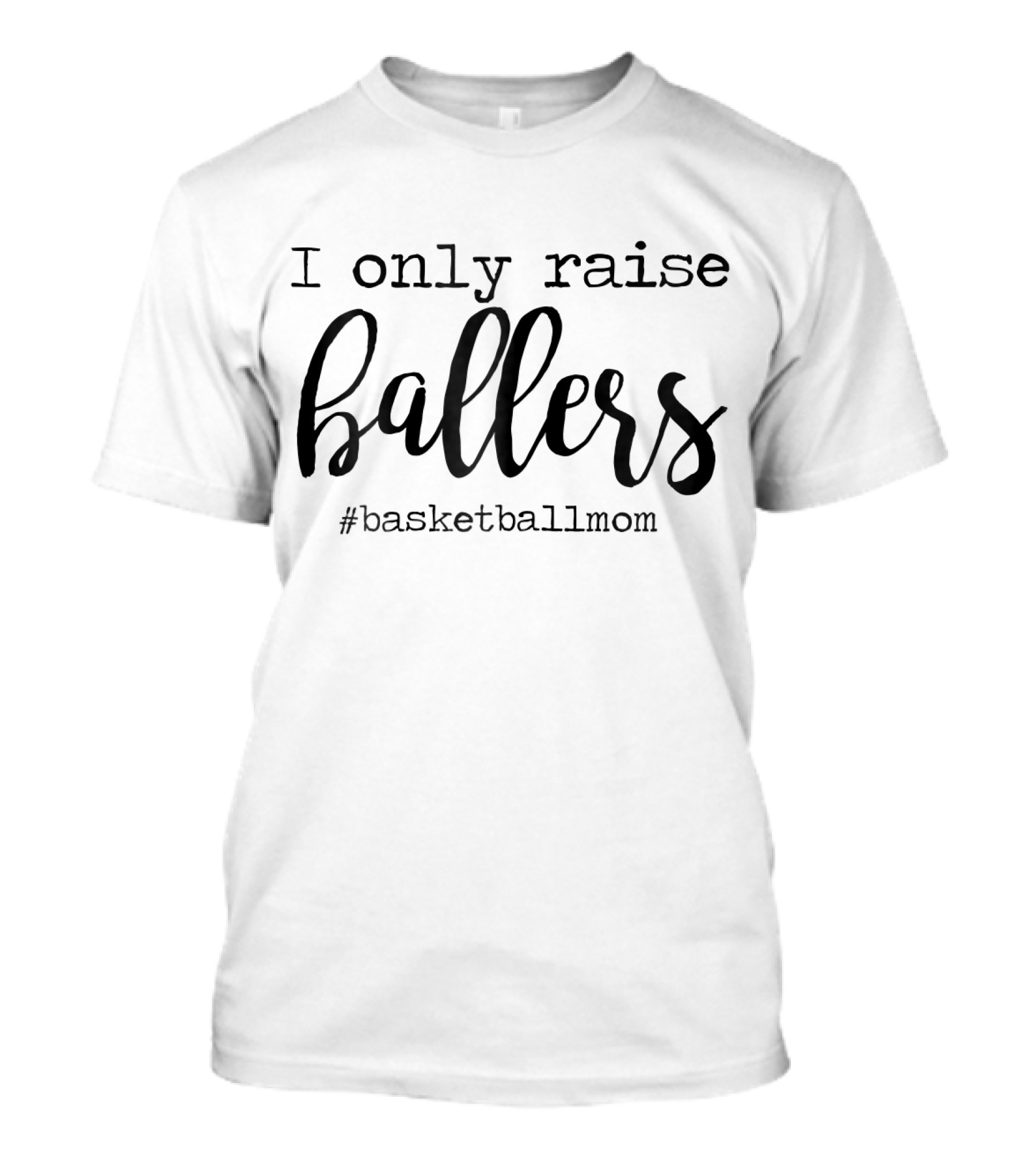 I Only Raise Ballers Basketball Mom T-Shirt