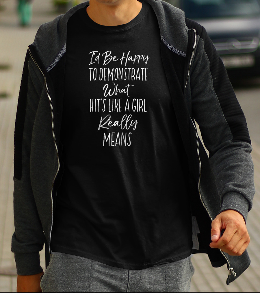 I'd Be Happy To Demonstrate What Hits Like A Girl Really Means T-Shirt