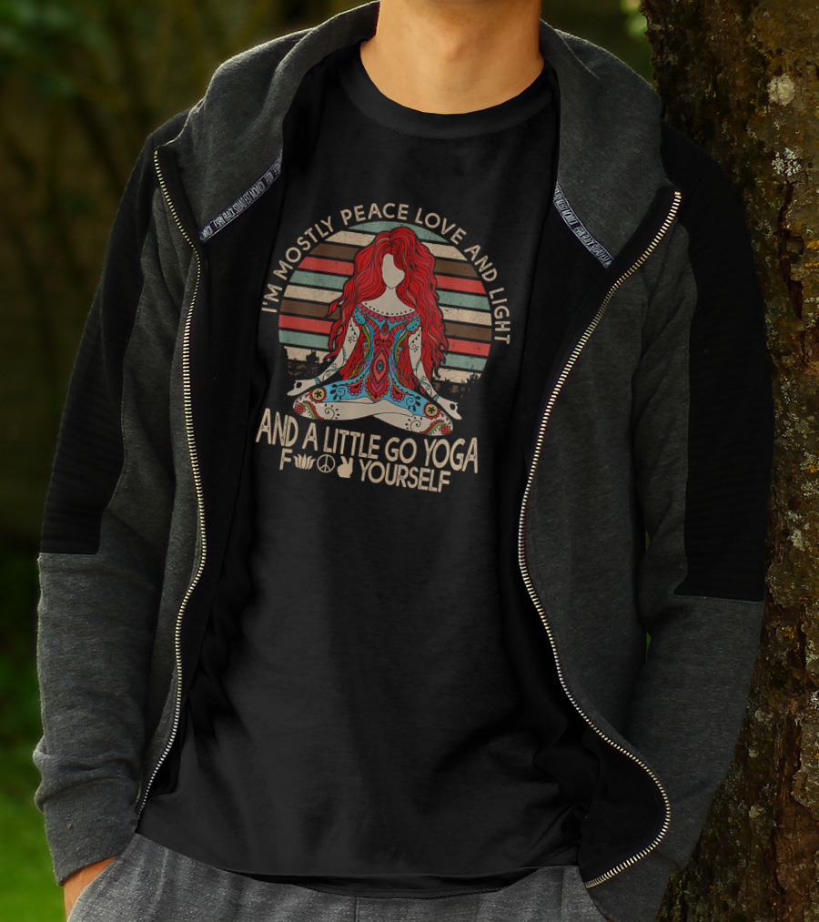 I'm Mostly Peace Love And Light And A Little Go Yoga Yourself T-Shirt