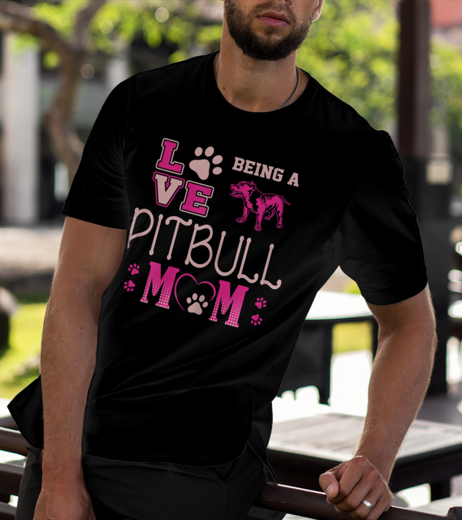 Love Being A Pitbull Mom T-Shirt