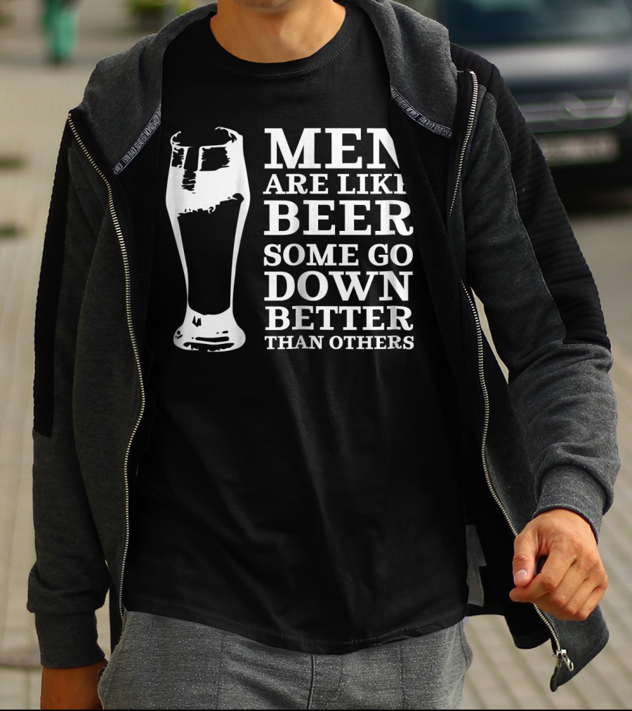 Men Are Like Beer Some Go Down Better Than Others T-Shirt