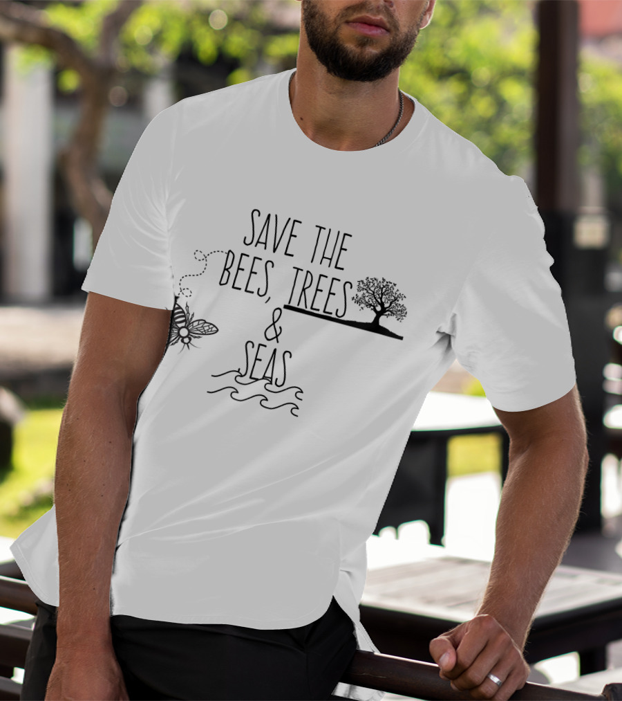 Save The Bees Trees And Seas Environmental Conservation Message T-Shirt