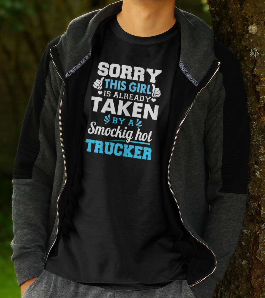 Sorry This Girl Is Already Taken By A Smockig Hot Trucker T-Shirt
