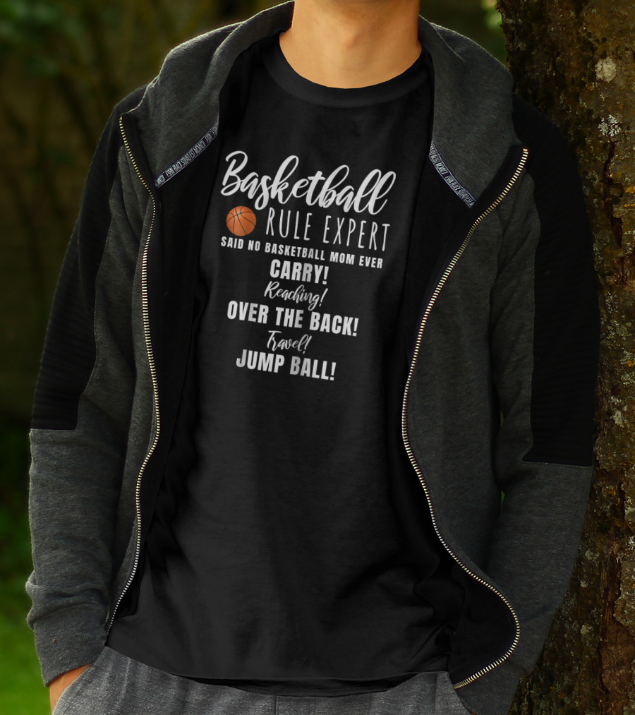 Basketball Rule Expert Said No Basketball Mom Ever Carry Reaching Over The Back Travel Jump Ball T-Shirt