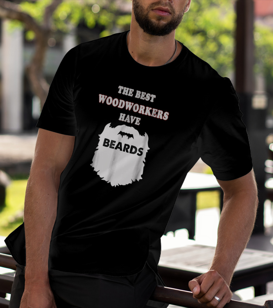 THE BEST WOODWORKERS HAVE BEARDS T-Shirt