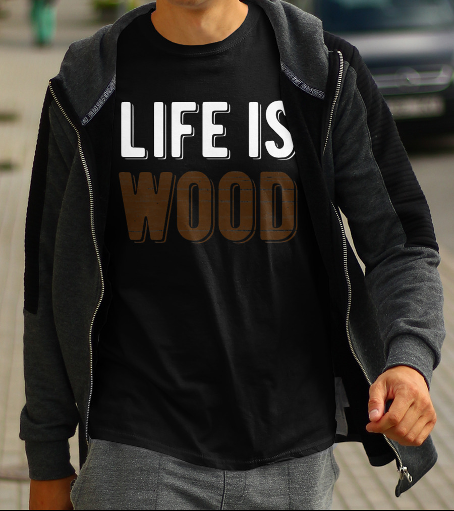 Life Is Wood Woodworking Carpentr T-Shirt