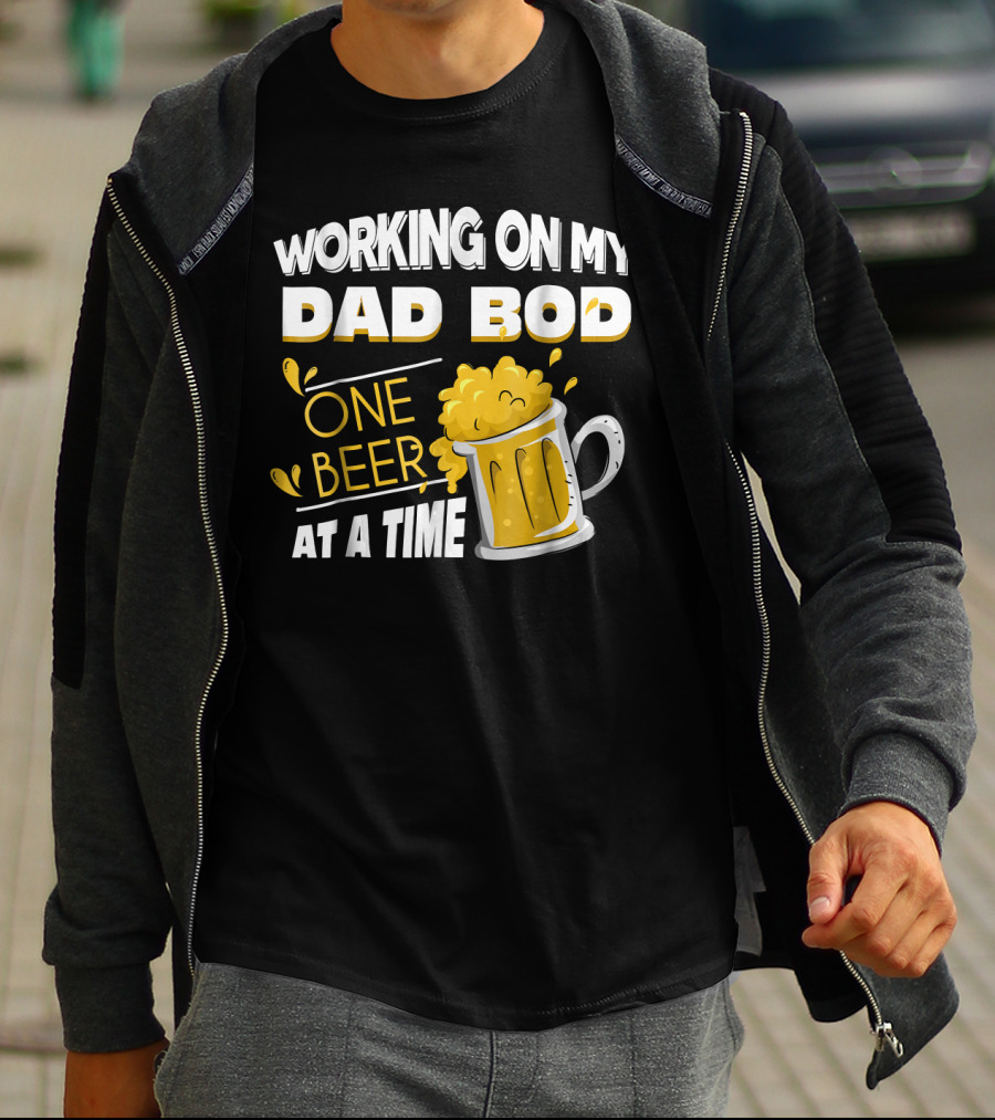 Working On My Dad Bod One Beer At A Time T-Shirt