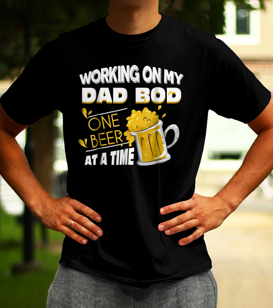 Working On My Dad Bod One Beer At A Time T-Shirt