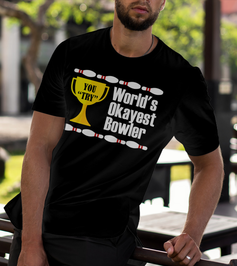 You Try Trophy World's Okayest Bowler T-Shirt