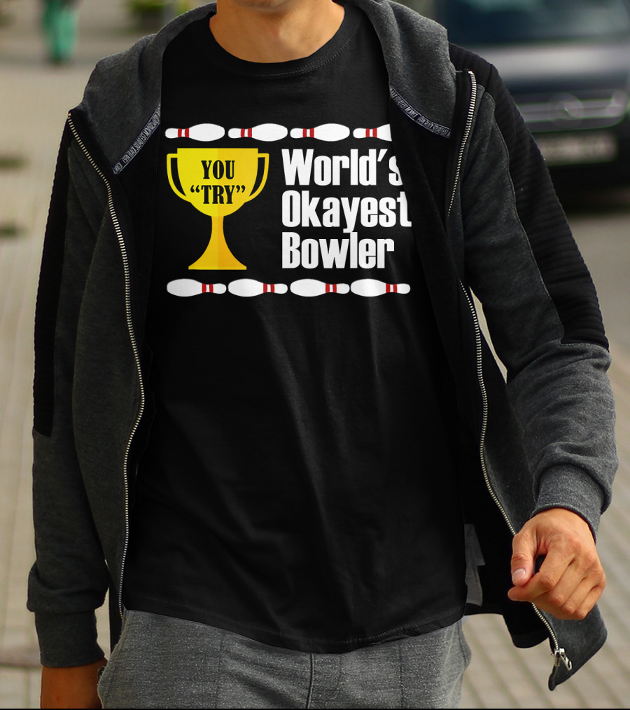 You Try Trophy World's Okayest Bowler T-Shirt