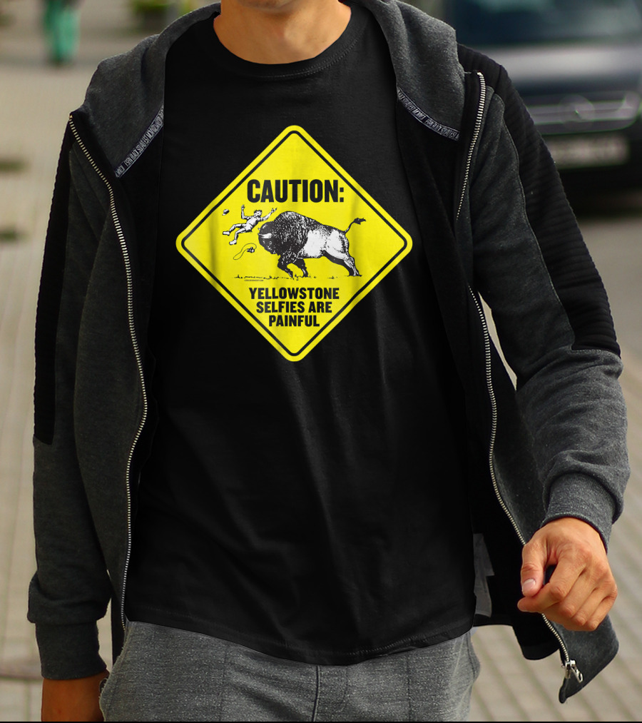 Caution: Yellowstone Bison Selfies Are Painful T-Shirt