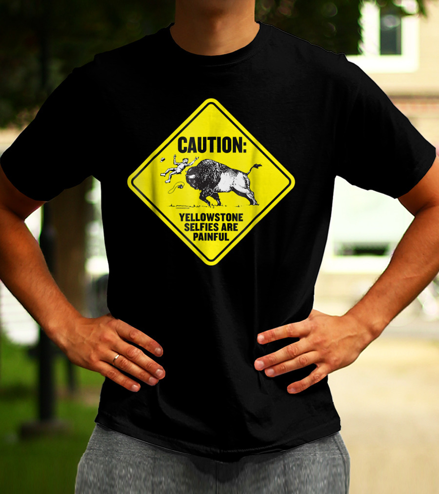 Caution: Yellowstone Bison Selfies Are Painful T-Shirt