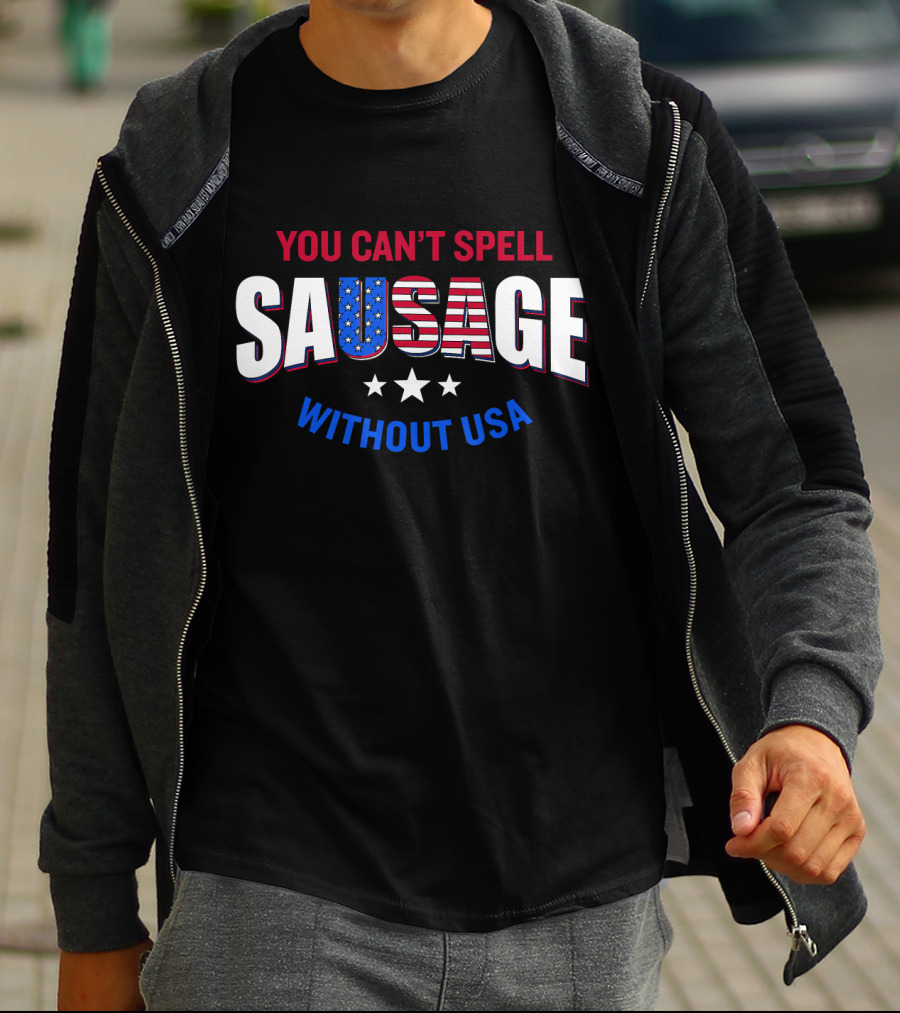 You Can't Spell Sausage Without USA Stars Stripes Patriotic T-Shirt