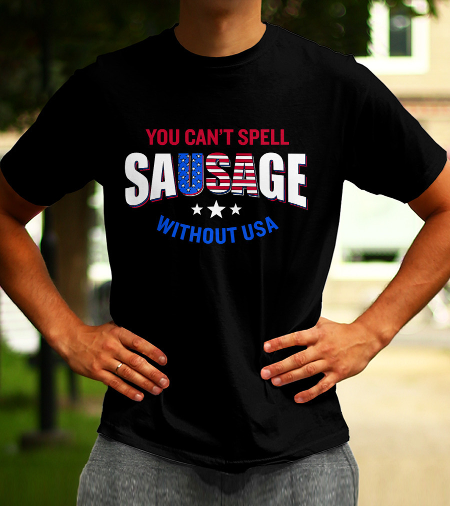 You Can't Spell Sausage Without USA Stars Stripes Patriotic T-Shirt
