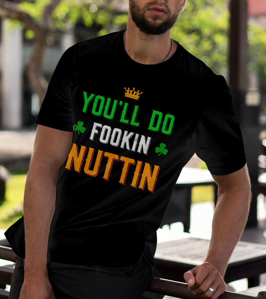 You'll Do Fookin Nuttin MMA Boxing Irish Flag Colors With Shamrocks T-Shirt