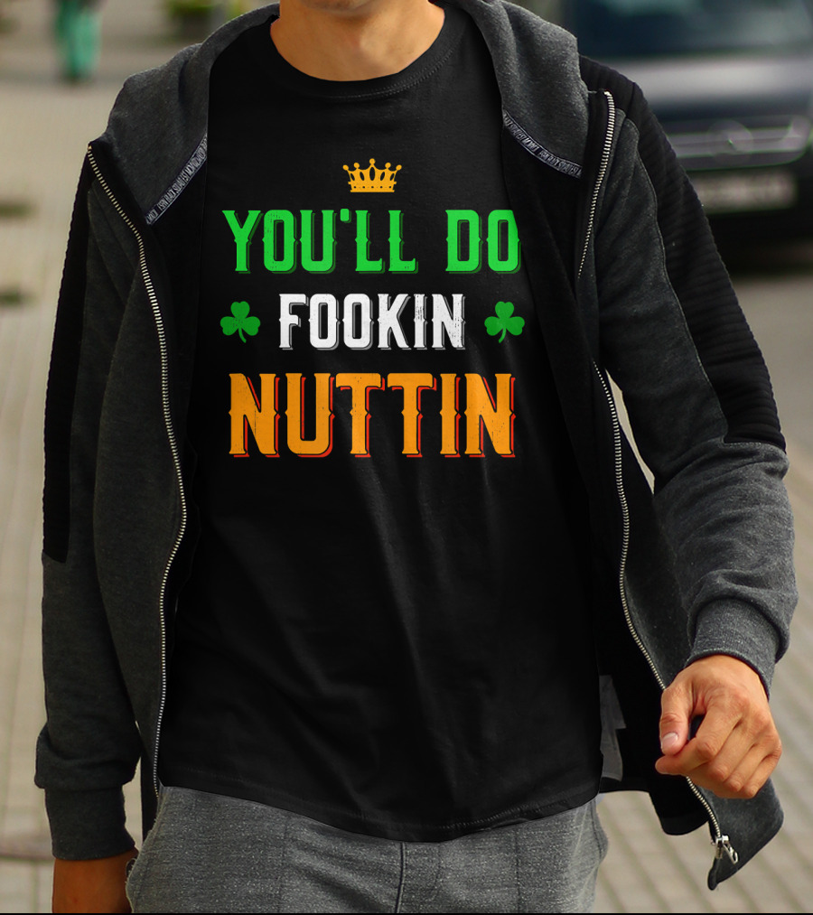 You'll Do Fookin Nuttin MMA Boxing Irish Flag Colors With Shamrocks T-Shirt