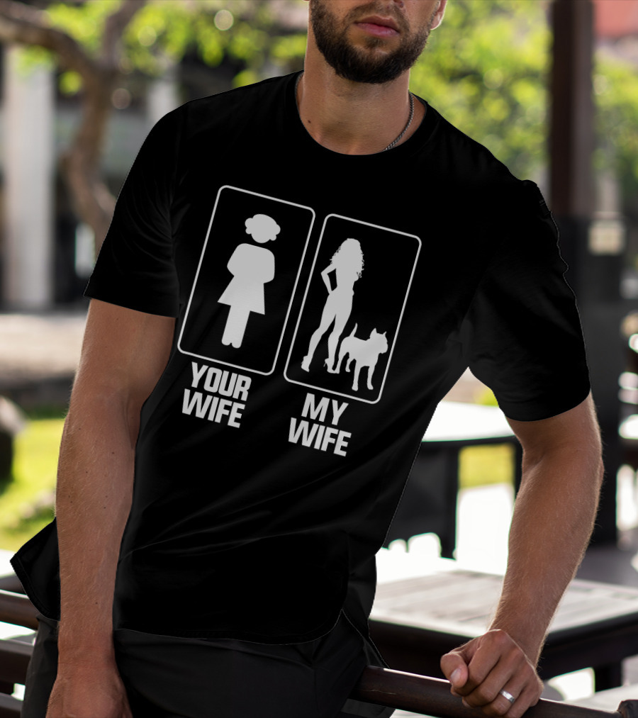 Your Wife My Wife Funny Pitbull Comparison T-Shirt