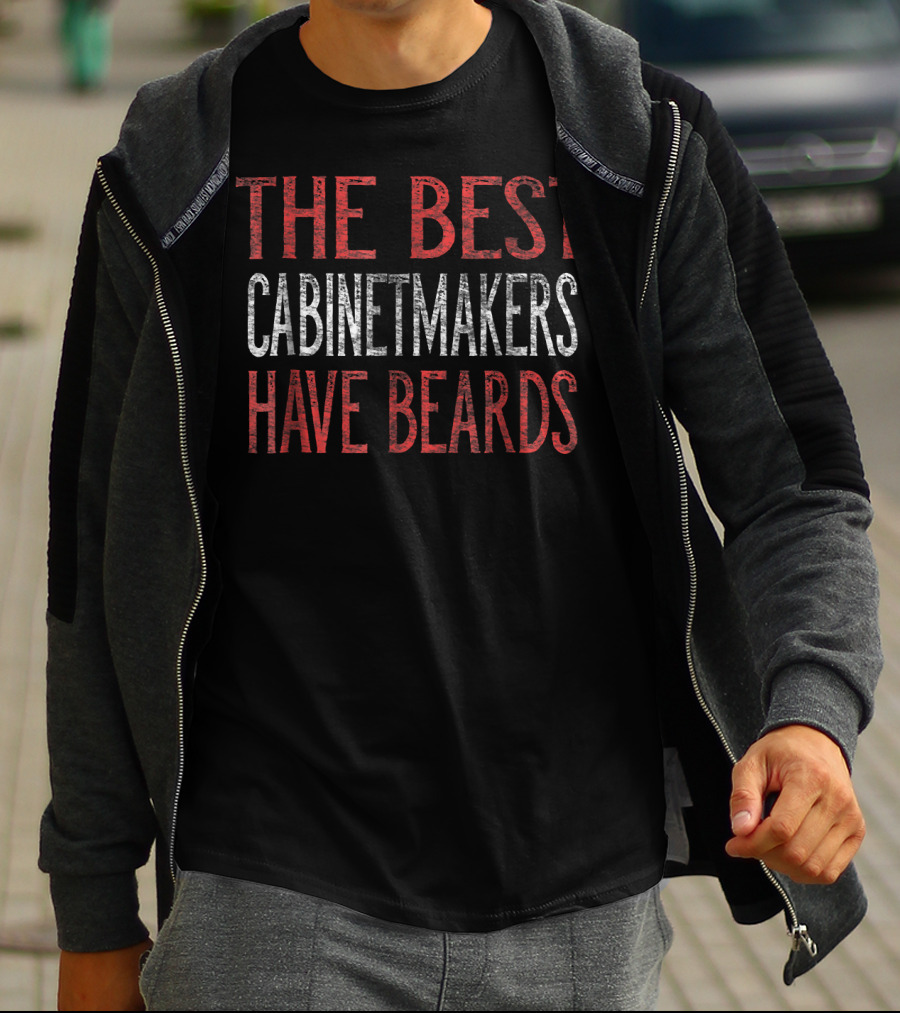 The Best Cabinetmakers Have Beards T-Shirt
