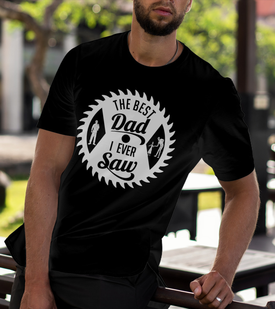 The Best Dad I Ever Saw With Sawblade And Handshake T-Shirt