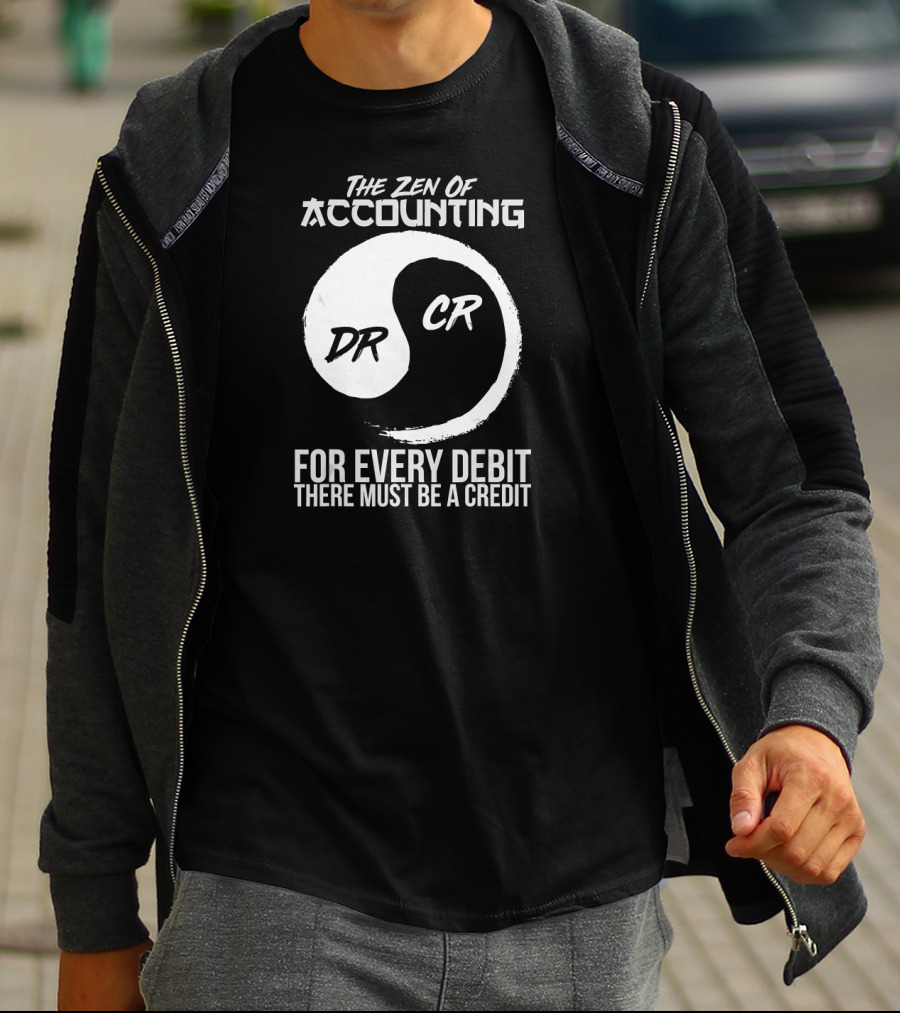 The Zen Of Accounting For Every Debit There Must Be A Credit DR CR T-Shirt