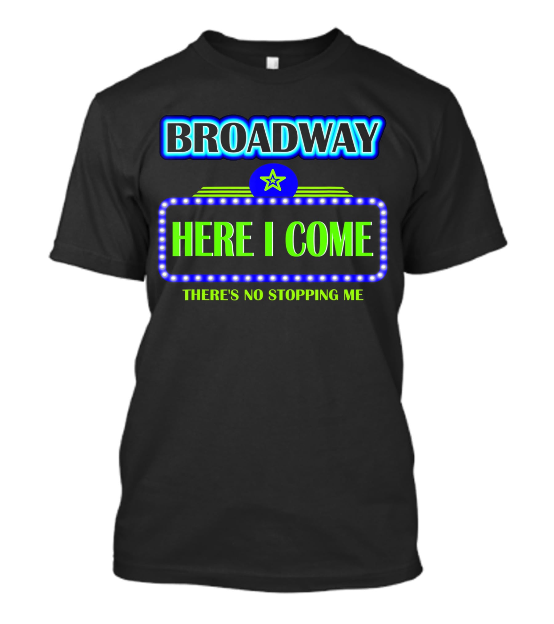 Broadway Here I Come There's No Stopping Me T-Shirt