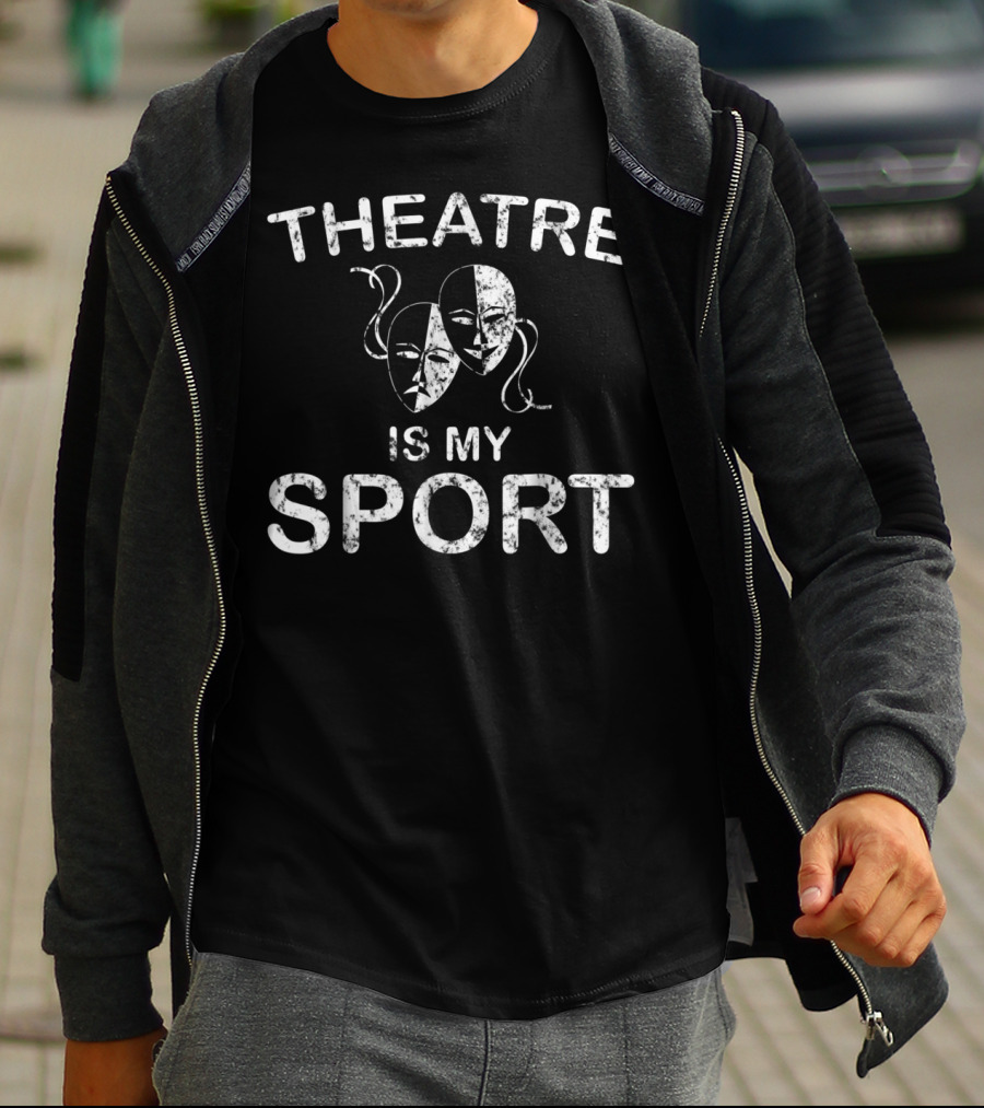 Theatre Is My Sport Acting Theater Drama Masks T-Shirt