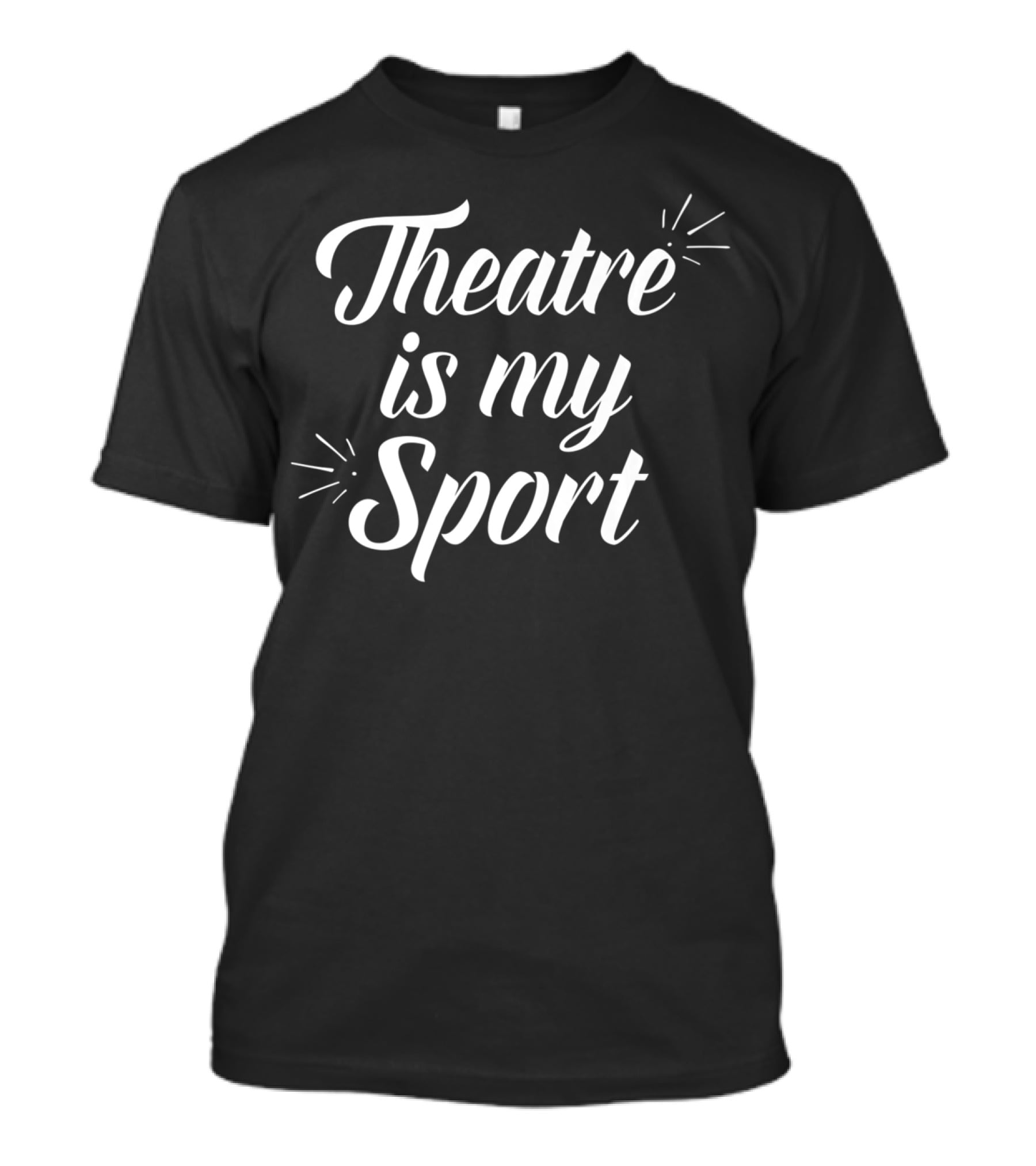 Theatre Is My Sport For Actor Passion T-Shirt
