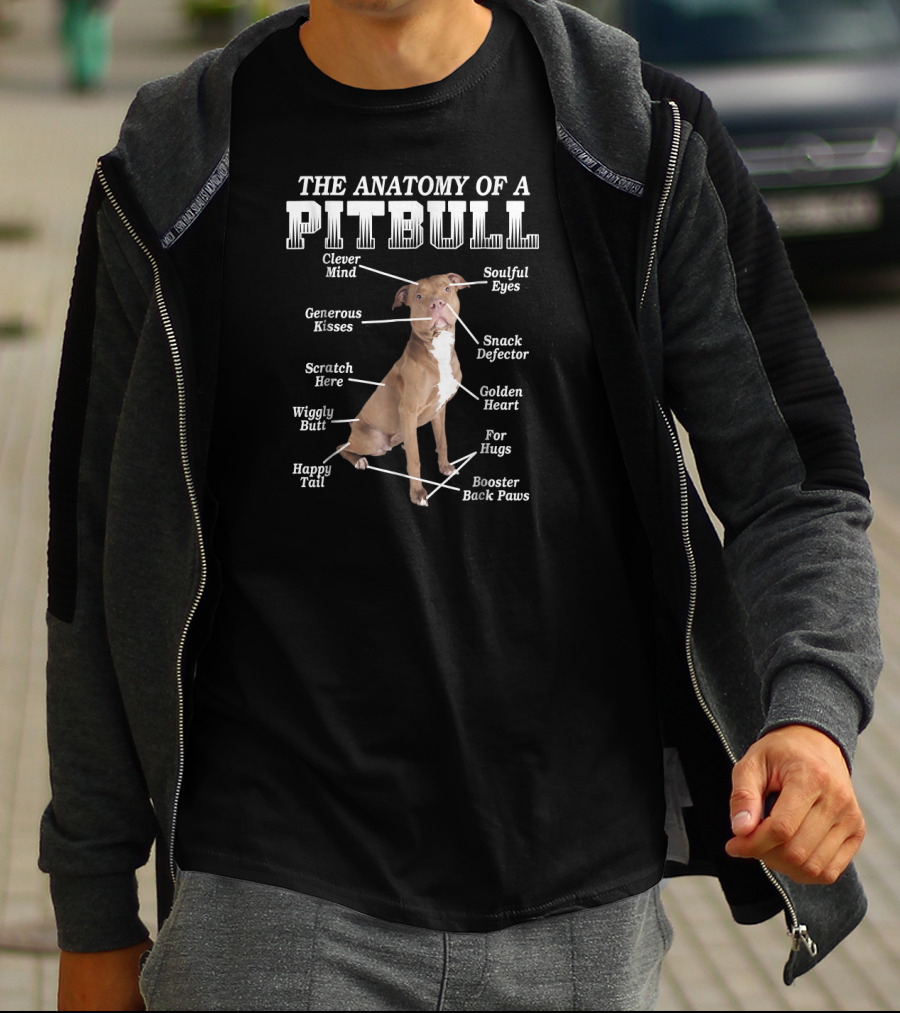 The Anatomy Of A Pit Bull Clever Mind Soulful Eyes Generous Kisses Snack Defector Golden Heart For Hugs Booster Back Paws Wiggly Butt Scratch Here Happy Tail T-Shirt