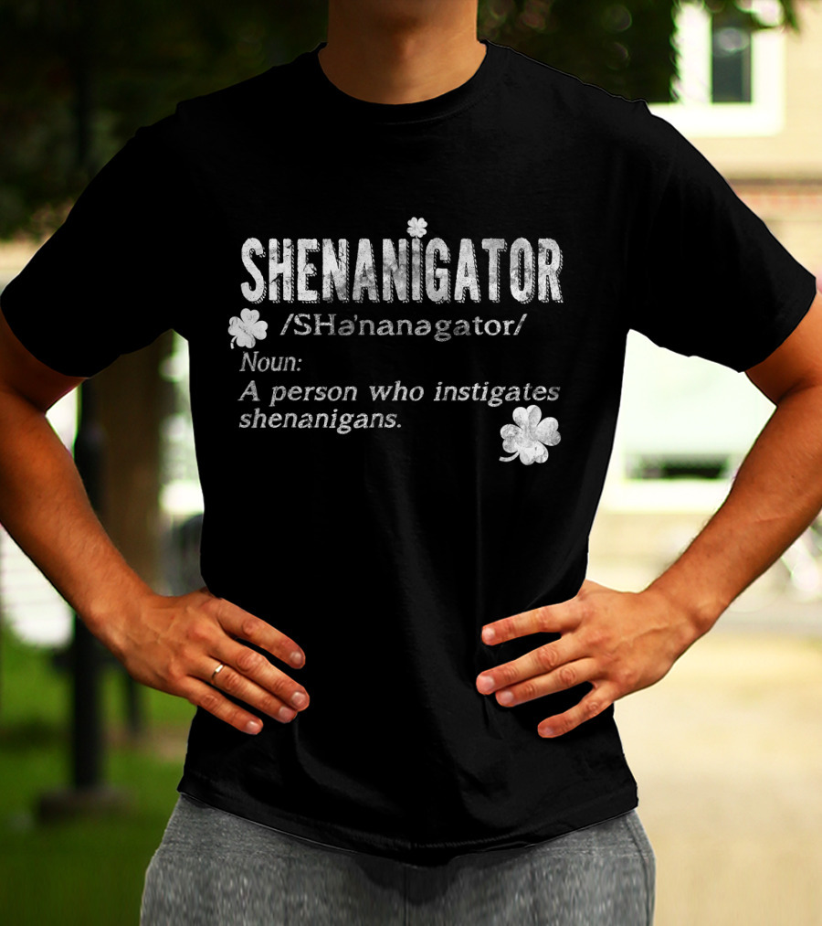 Shenanigator Definition A Person Who Instigates Shenanigans Irish St. Patricks T-Shirt